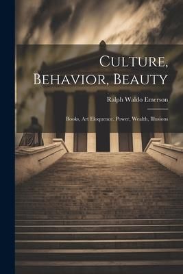 Produktbild: Culture, Behavior, Beauty: Books, Art Eloquence. Power, Wealth, Illusions