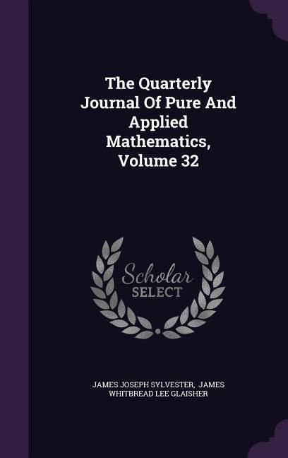 Produktbild: The Quarterly Journal Of Pure And Applied Mathematics, Volume 32