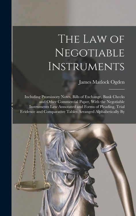 Produktbild: The Law of Negotiable Instruments: Including Promissory Notes, Bills of Exchange, Bank Checks and Other Commercial Paper, With the Negotiable Instrume