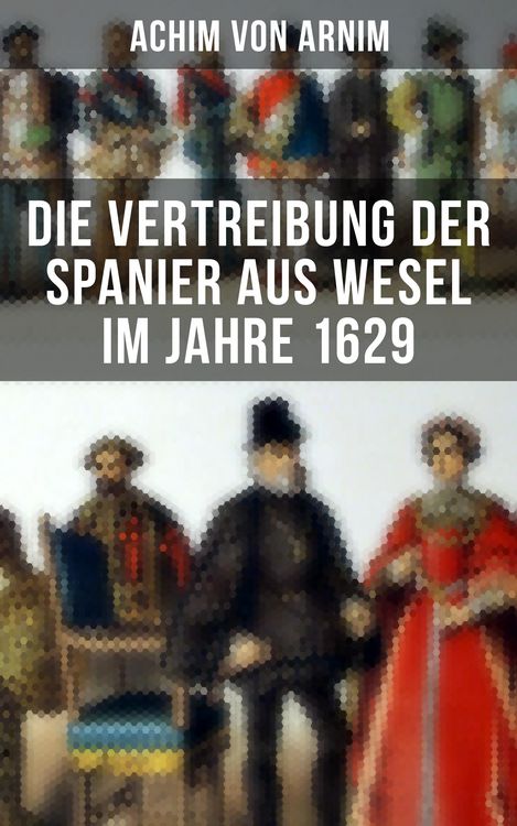 Produktbild: Die Vertreibung der Spanier aus Wesel im Jahre 1629