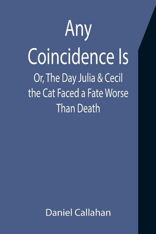 Produktbild: Any Coincidence Is; Or, The Day Julia & Cecil the Cat Faced a Fate Worse Than Death
