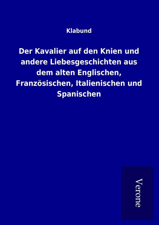 Produktbild: Der Kavalier auf den Knien und andere Liebesgeschichten aus dem alten Englischen, Franz&ouml;sischen, Italienischen und Spanischen