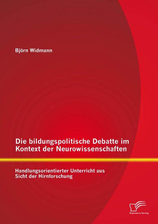 Produktbild: Die bildungspolitische Debatte im Kontext der Neurowissenschaften: Handlungsorientierter Unterricht aus Sicht der Hirnforschung