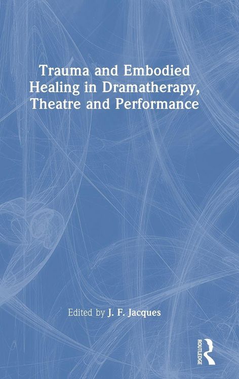 Produktbild: Trauma and Embodied Healing in Dramatherapy, Theatre and Performance