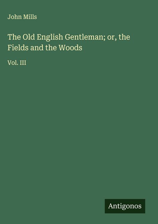 Produktbild: The Old English Gentleman; or, the Fields and the Woods
