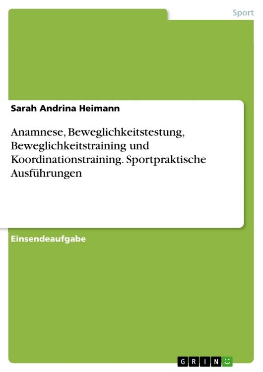 Produktbild: Anamnese, Beweglichkeitstestung, Beweglichkeitstraining und Koordinationstraining. Sportpraktische Ausf&uuml;hrungen