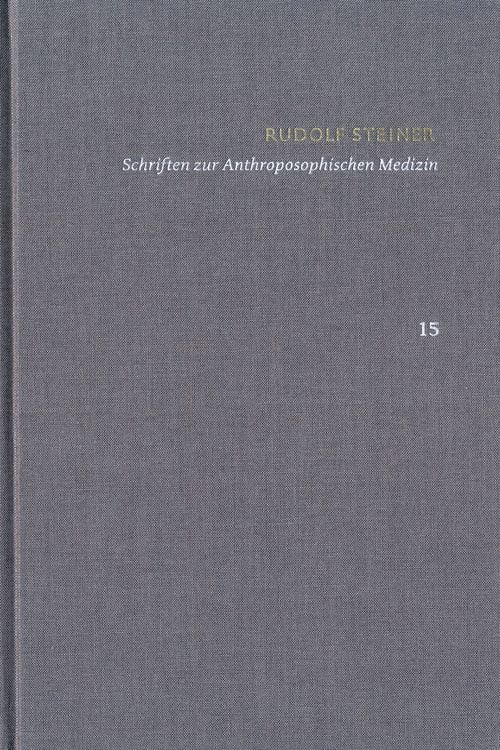 Produktbild: Rudolf Steiner: Schriften. Kritische Ausgabe / Band 15: Schriften zur Anthroposophischen Medizin. Zweite, verbesserte Auflage.