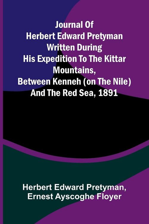 Produktbild: Journal Of Herbert Edward Pretyman Written During His Expedition To The Kittar Mountains, Between Kenneh (On The Nile) And The Red Sea, 1891