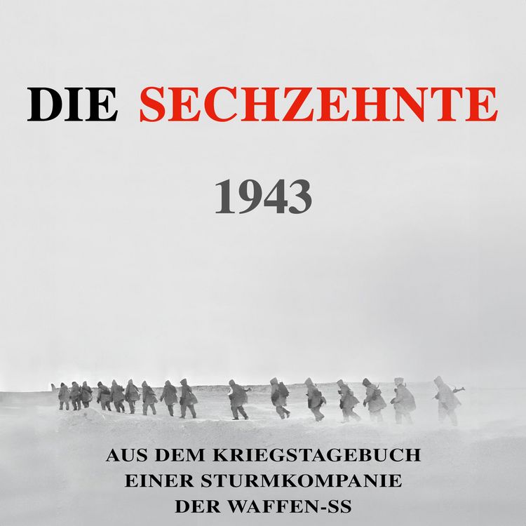 Produktbild: Die Sechzehnte 1943: Aus dem Kriegstagebuch einer Sturmkompanie der Waffen-SS (Deutsche Soldaten-Biografien)