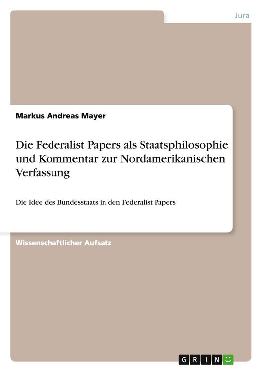 Produktbild: Die Federalist Papers als Staatsphilosophie und Kommentar zur Nordamerikanischen Verfassung