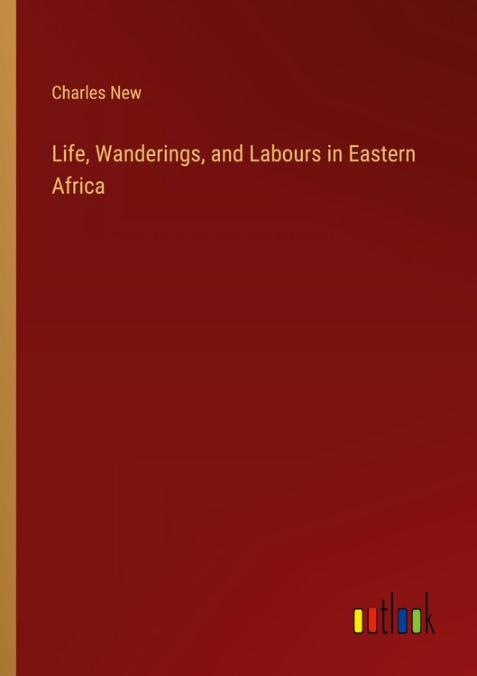 Produktbild: Life, Wanderings, and Labours in Eastern Africa