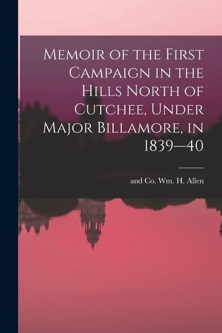 Produktbild: Memoir of the First Campaign in the Hills North of Cutchee, Under Major Billamore, in 1839--40