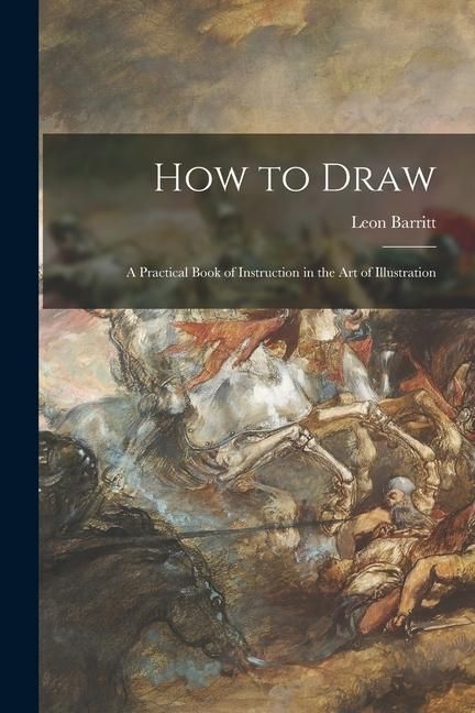 Produktbild: How to Draw; a Practical Book of Instruction in the Art of Illustration