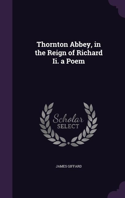 Produktbild: Thornton Abbey, in the Reign of Richard Ii. a Poem