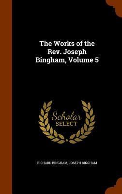 Produktbild: The Works of the Rev. Joseph Bingham, Volume 5