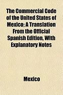 Produktbild: The Commercial Code of the United States of Mexico; A Translation from the Official Spanish Edition, with Explanatory Notes