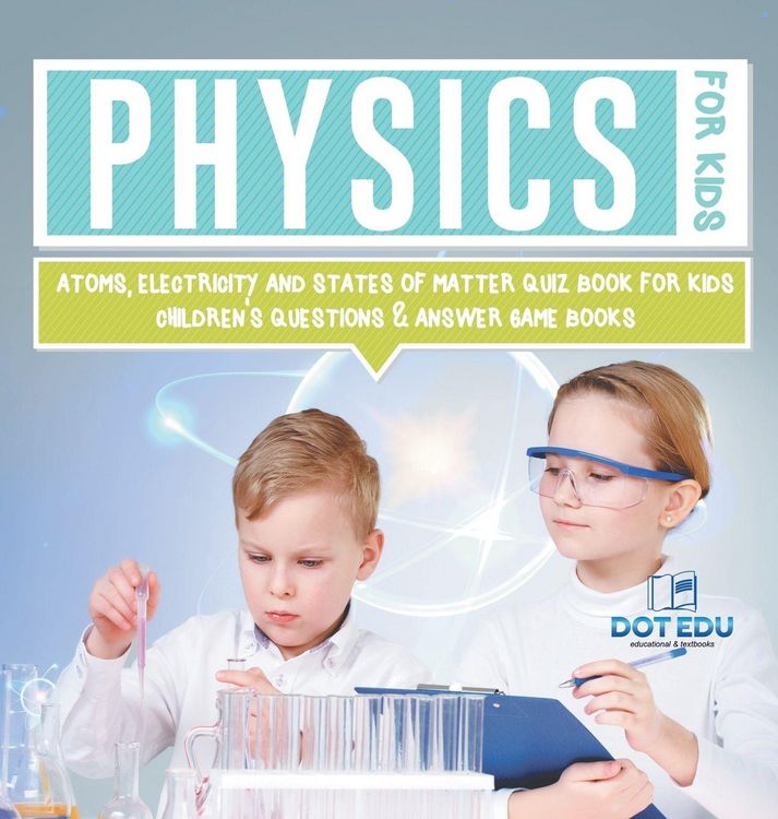 Produktbild: Physics for Kids | Atoms, Electricity and States of Matter Quiz Book for Kids | Children's Questions & Answer Game Books