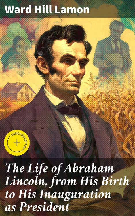 Produktbild: The Life of Abraham Lincoln, from His Birth to His Inauguration as President