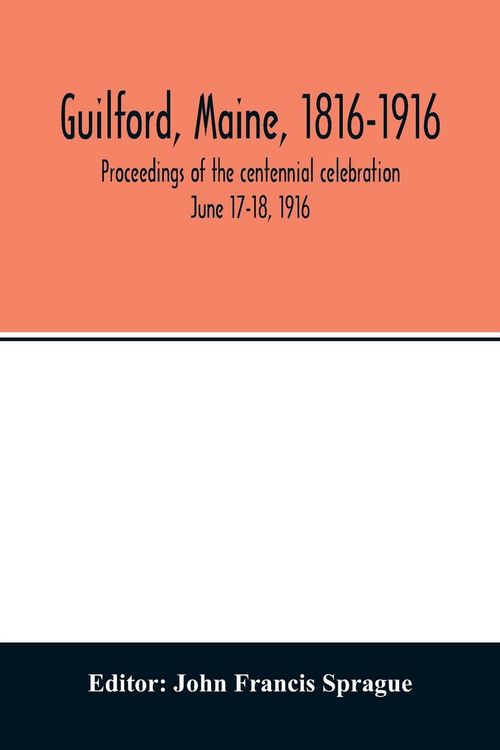 Produktbild: Guilford, Maine, 1816-1916; proceedings of the centennial celebration June 17-18, 1916