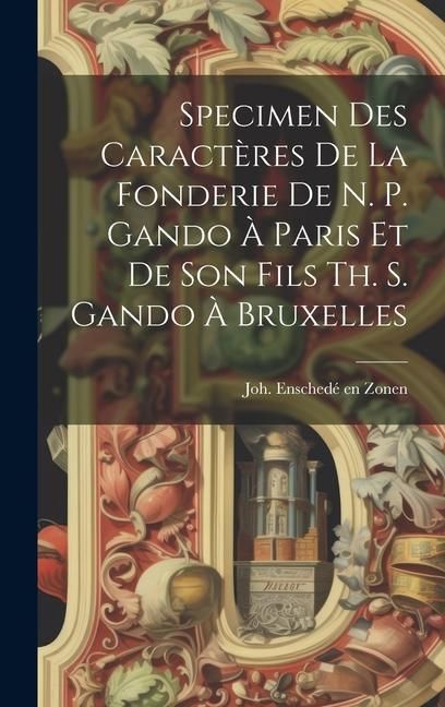 Produktbild: Specimen Des Caract&egrave;res De La Fonderie De N. P. Gando &Agrave; Paris Et De Son Fils Th. S. Gando &Agrave; Bruxelles