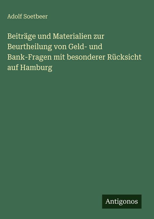 Produktbild: Beitr&auml;ge und Materialien zur Beurtheilung von Geld- und Bank-Fragen mit besonderer R&uuml;cksicht auf Hamburg