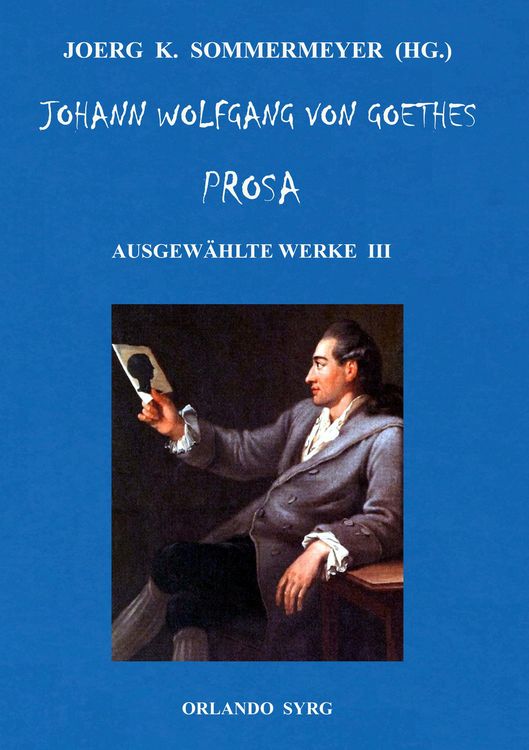 Produktbild: Johann Wolfgang von Goethes Prosa. Ausgew&auml;hlte Werke III
