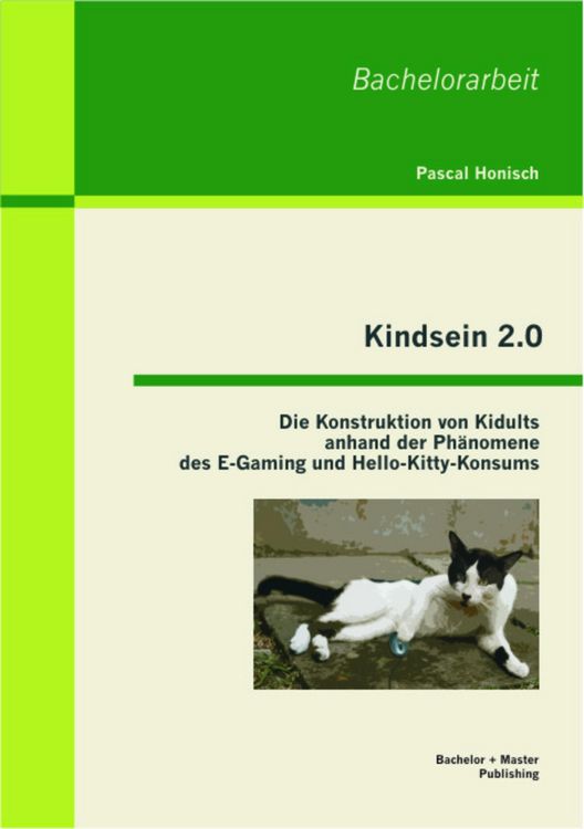 Produktbild: Kindsein 2.0: Die Konstruktion von Kidults anhand der Ph&auml;nomene des E-Gaming und Hello-Kitty-Konsums