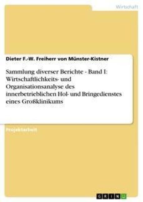Produktbild: Sammlung diverser Berichte - Band I: Wirtschaftlichkeits- und Organisationsanalyse des innerbetrieblichen Hol- und Bringedienstes eines Gro&szlig;klinikums