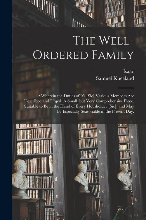 Produktbild: The Well-ordered Family: : Wherein the Duties of It's [sic] Various Members Are Described and Urged. A Small, but Very Comprehensive Piece, Sui