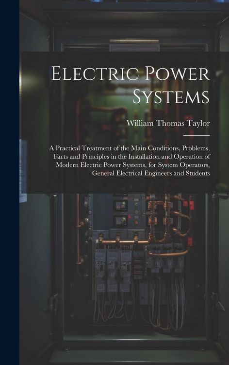 Produktbild: Electric Power Systems: A Practical Treatment of the Main Conditions, Problems, Facts and Principles in the Installation and Operation of Mode