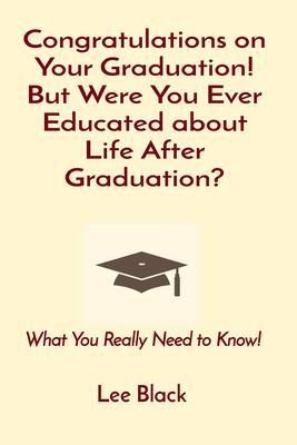 Produktbild: Congratulations on Your Graduation! But Were You Ever Educated about Life After Graduation?