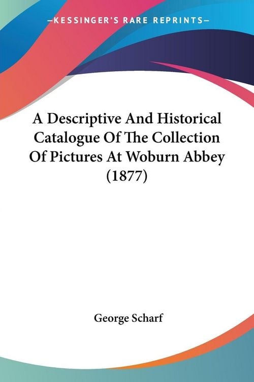 Produktbild: A Descriptive And Historical Catalogue Of The Collection Of Pictures At Woburn Abbey (1877)
