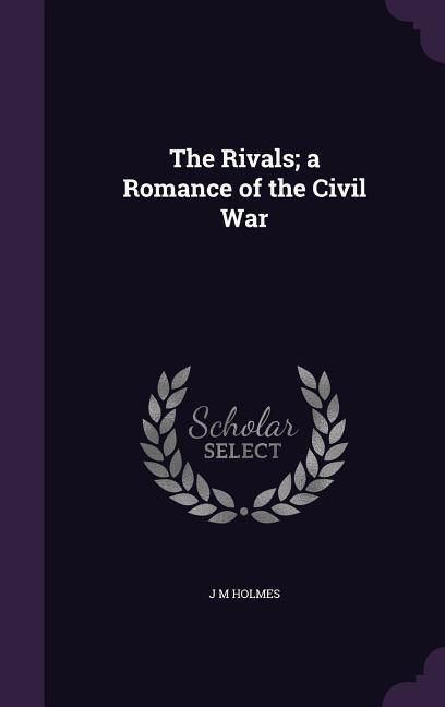 Produktbild: The Rivals; a Romance of the Civil War