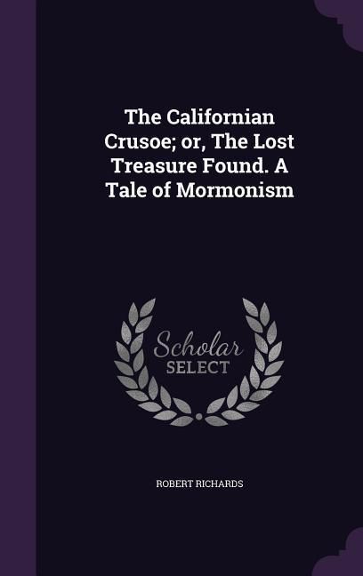Produktbild: The Californian Crusoe; or, The Lost Treasure Found. A Tale of Mormonism