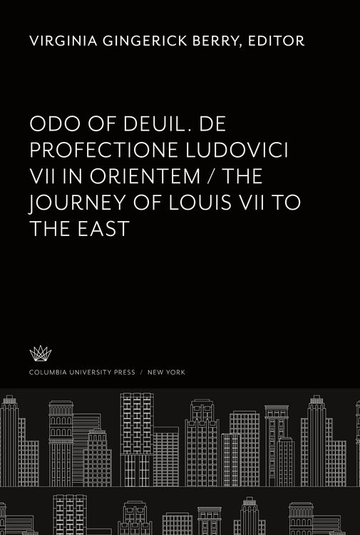 Produktbild: Odo of Deuil. De Profectione Ludovici VII in Orientem. the Journey of Louis VII to the East