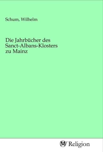Produktbild: Die Jahrb&uuml;cher des Sanct-Albans-Klosters zu Mainz