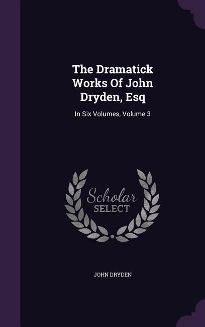 Produktbild: The Dramatick Works Of John Dryden, Esq