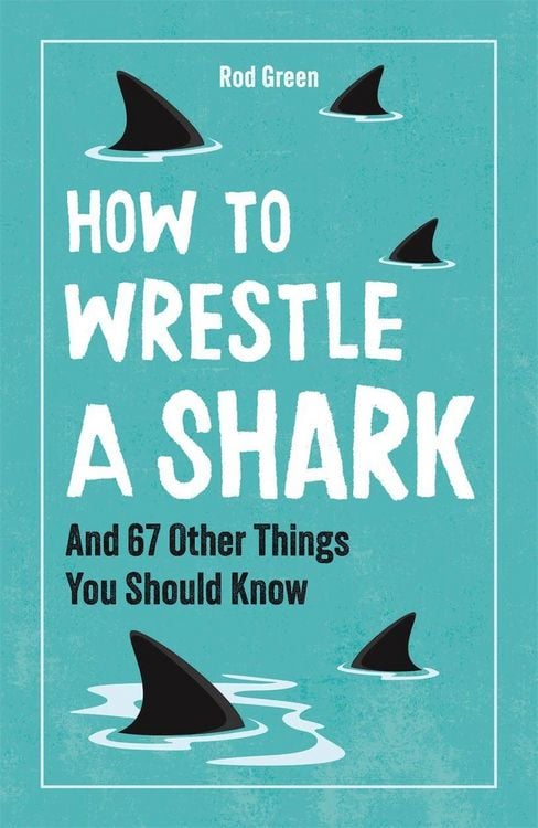 Produktbild: How to Wrestle a Shark (and 67 Other Things You Should Know)