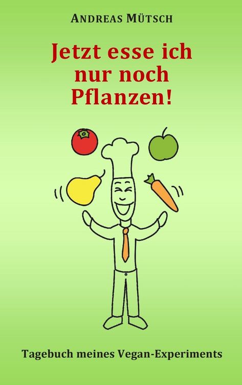 Produktbild: Jetzt esse ich nur noch Pflanzen!