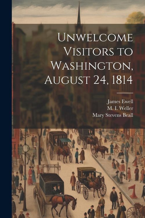Produktbild: Unwelcome Visitors to Washington, August 24, 1814