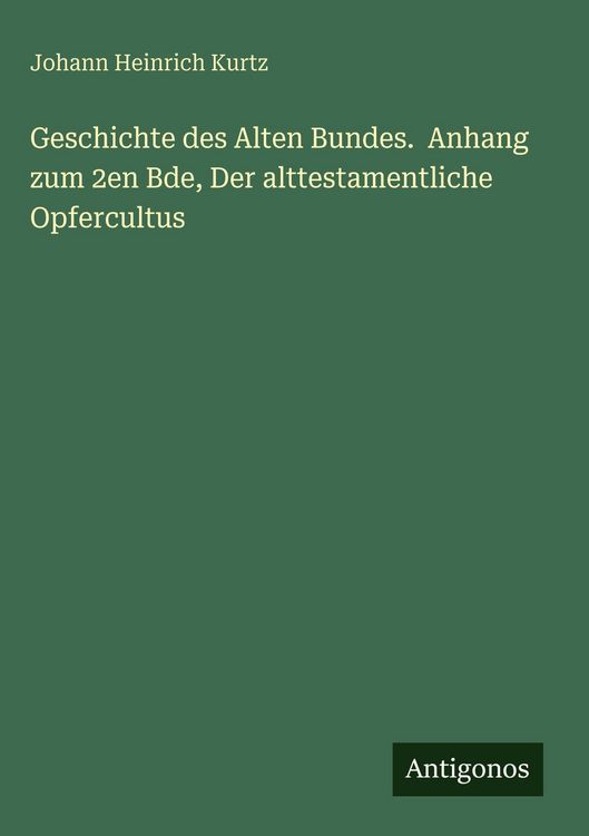 Produktbild: Geschichte des Alten Bundes. Anhang zum 2en Bde, Der alttestamentliche Opfercultus