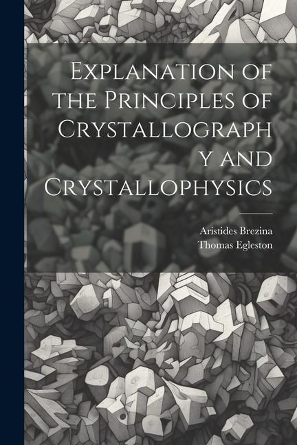 Produktbild: Explanation of the Principles of Crystallography and Crystallophysics