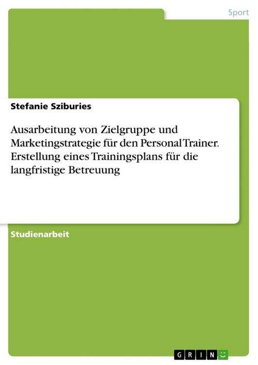 Produktbild: Ausarbeitung von Zielgruppe und Marketingstrategie f&uuml;r den Personal Trainer. Erstellung eines Trainingsplans f&uuml;r die langfristige Betreuung