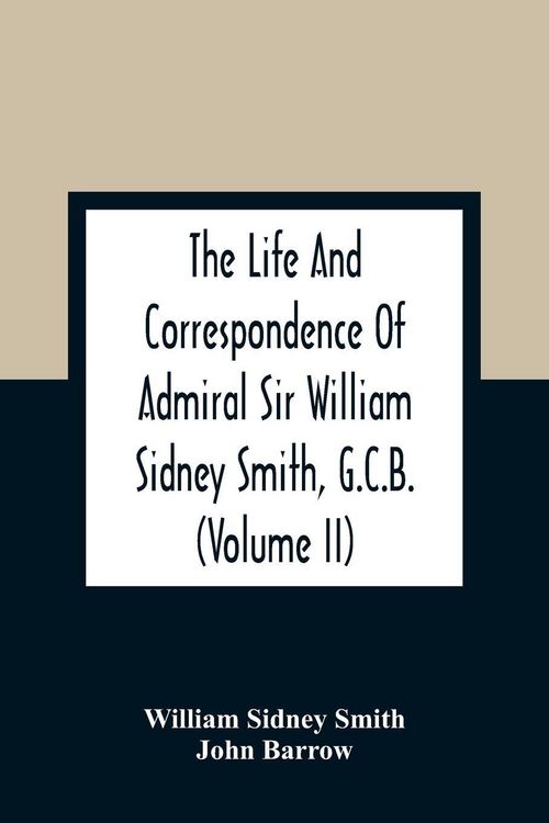 Produktbild: The Life And Correspondence Of Admiral Sir William Sidney Smith, G.C.B. (Volume Ii)
