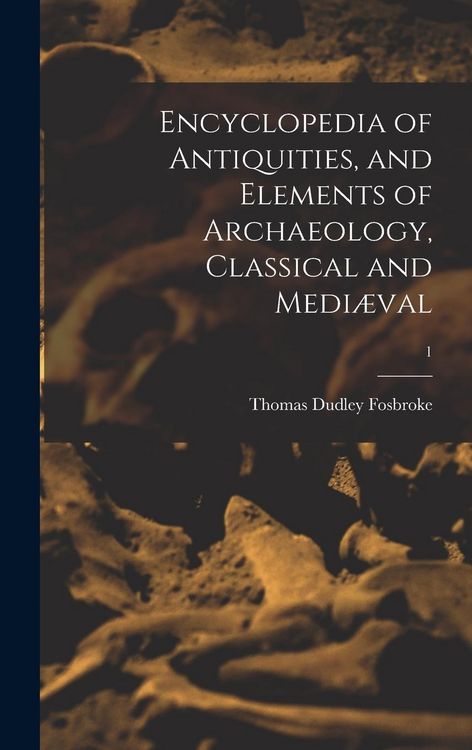 Produktbild: Encyclopedia of Antiquities, and Elements of Archaeology, Classical and Medi&aelig;val; 1