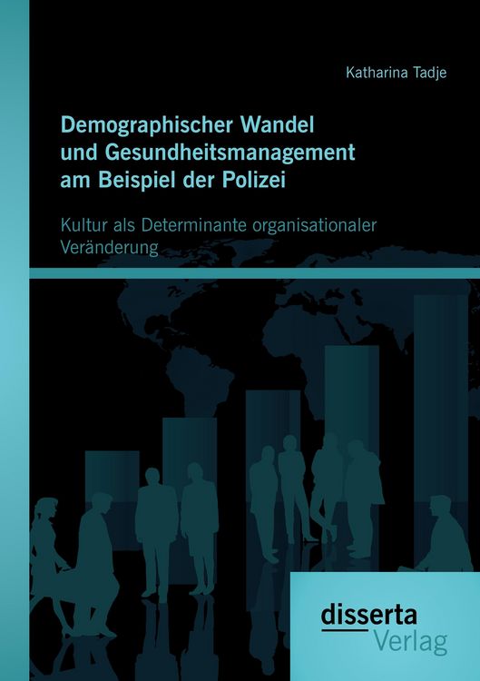 Produktbild: Demographischer Wandel und Gesundheitsmanagement am Beispiel der Polizei: Kultur als Determinante organisationaler Ver&auml;nderung