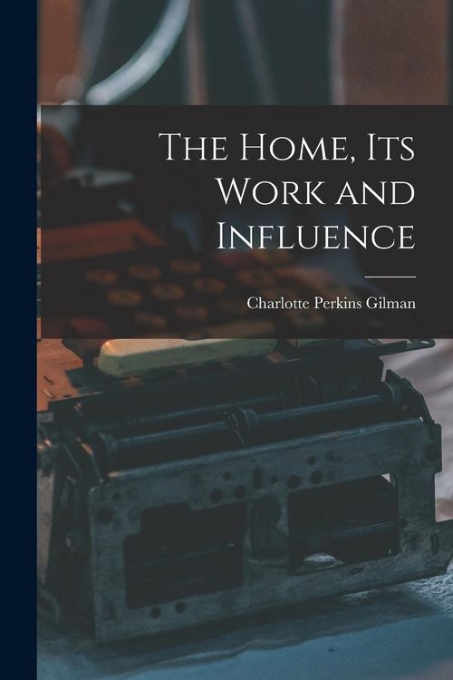 Produktbild: The Home, its Work and Influence