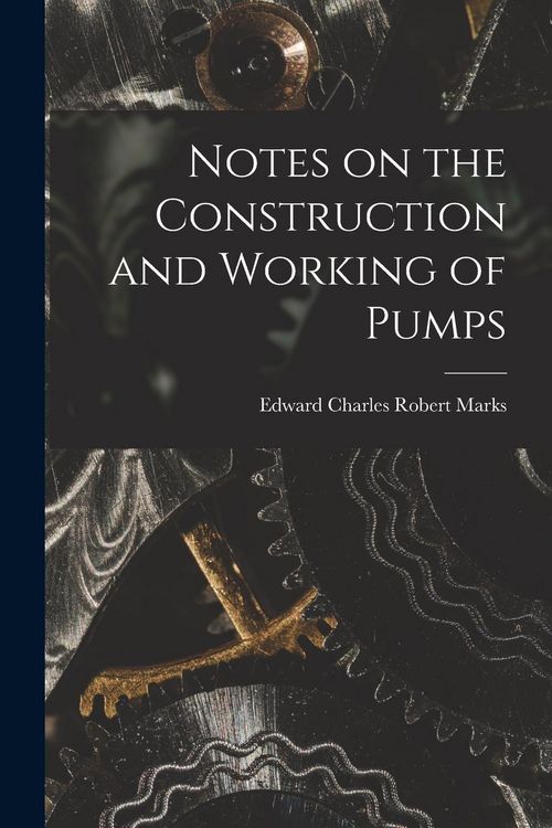 Produktbild: Notes on the Construction and Working of Pumps