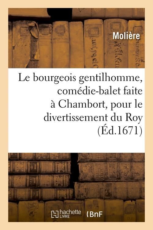Produktbild: Le bourgeois gentilhomme , com&eacute;die-balet faite &agrave; Chambort, pour le divertissement du Roy, (&Eacute;d.1671)