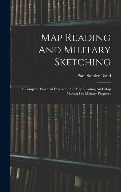 Produktbild: Map Reading And Military Sketching: A Complete Practical Exposition Of Map Reading And Map Making For Military Purposes